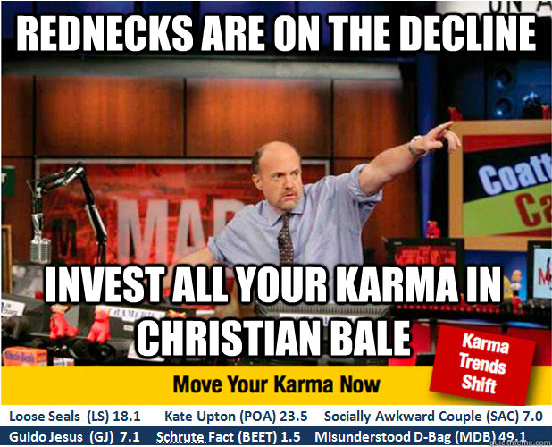 Rednecks are on the decline invest all your karma in christian bale  Jim Kramer with updated ticker