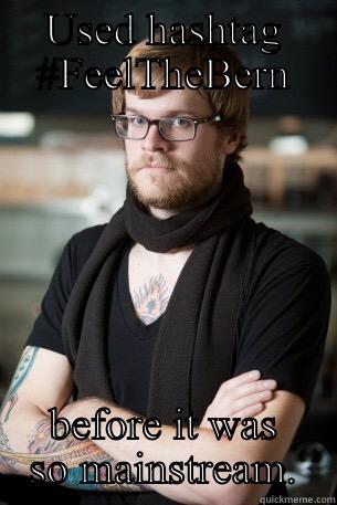 USED HASHTAG #FEELTHEBERN BEFORE IT WAS SO MAINSTREAM. Hipster Barista