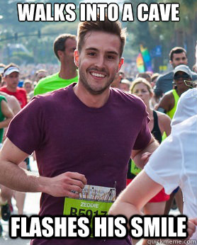 Walks into a cave flashes his smile   Ridiculously photogenic guy