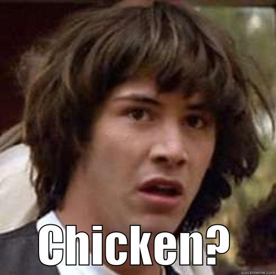  CHICKEN? conspiracy keanu