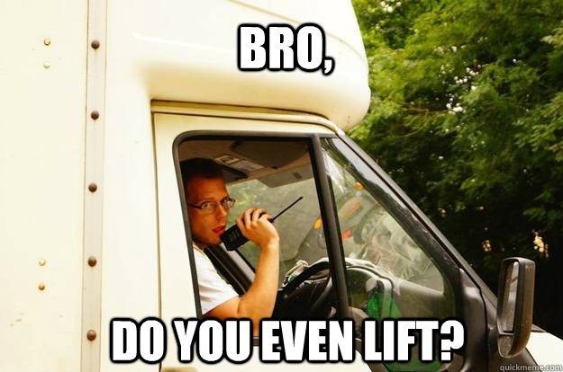 bro, do you even lift? - bro, do you even lift?  peep lift