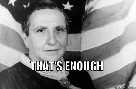 Gertrude Stein Says... -  THAT'S ENOUGH                                               Misc