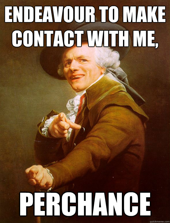 Endeavour to make contact with me, perchance  Joseph Ducreux