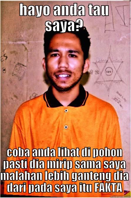 HAYO ANDA TAU SAYA? COBA ANDA LIHAT DI POHON PASTI DIA MIRIP SAMA SAYA MALAHAN LEBIH GANTENG DIA DARI PADA SAYA ITU FAKTA Misc