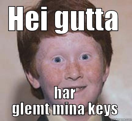 HEI GUTTA HAR GLEMT MINA KEYS Over Confident Ginger