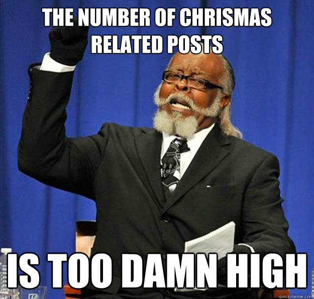 The Number of Chrismas related posts Is too damn high  Jimmy McMillan