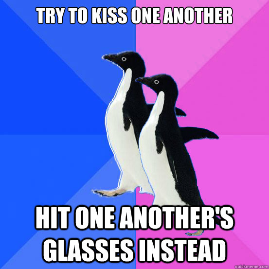 Try to kiss one another hit one another's glasses instead  Socially Awkward Couple