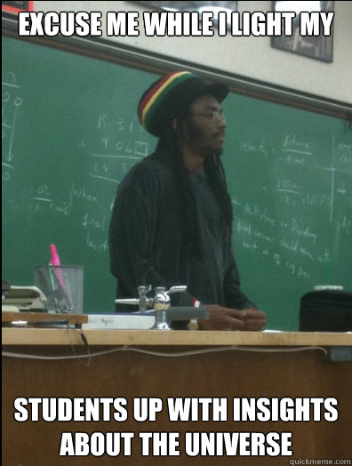 Excuse me while i light my students up with insights about the universe  Rasta Science Teacher