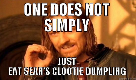 ONE DOES NOT SIMPLY JUST EAT SEAN'S CLOOTIE DUMPLING Boromir