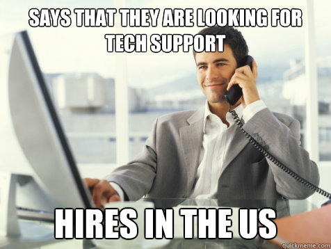 Says that they are looking for tech support Hires in the US  Good Guy Potential Employer