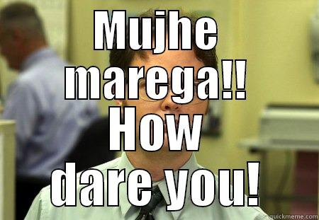 MUJHE MAREGA!! HOW DARE YOU! Schrute