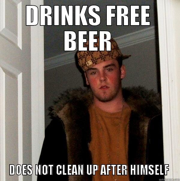 DRINKS FREE BEER DOES NOT CLEAN UP AFTER HIMSELF Scumbag Steve