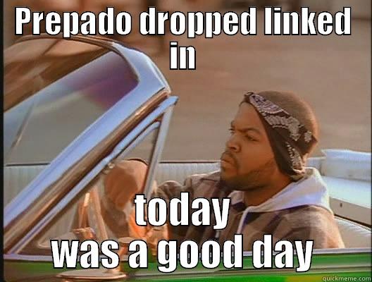 funny linkedin - PREPADO DROPPED LINKED IN TODAY WAS A GOOD DAY today was a good day