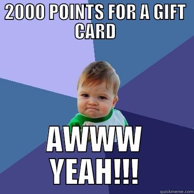 2000 POINTS FOR A GIFT CARD AWWW YEAH!!! Success Kid