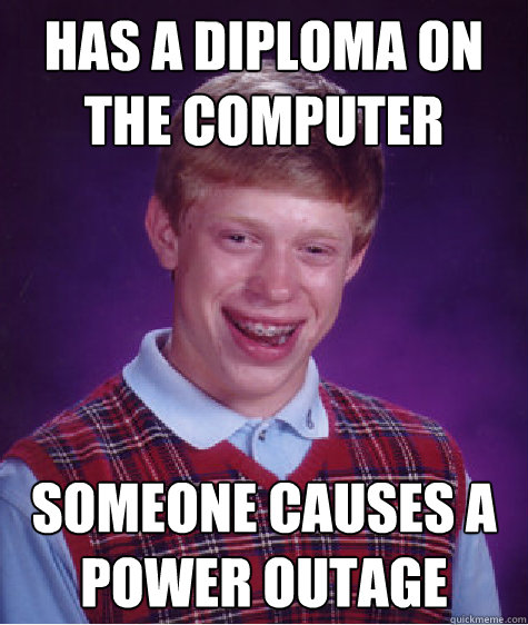 Has a diploma on the computer Someone causes a power outage - Has a diploma on the computer Someone causes a power outage  Bad Luck Brian