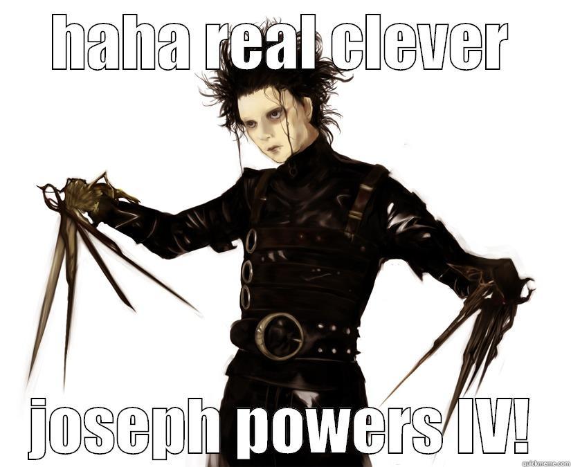 HAHA REAL CLEVER JOSEPH POWERS IV! Misc