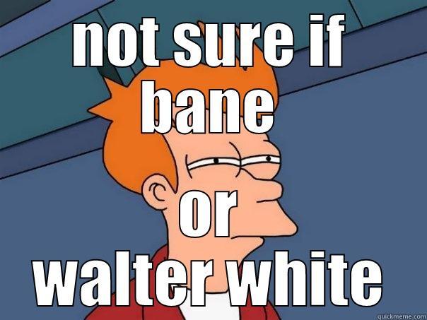 bane or white - NOT SURE IF BANE OR WALTER WHITE Futurama Fry