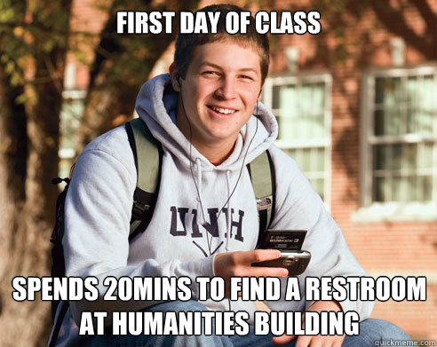 First day of class spends 20mins to find a restroom at Humanities Building - First day of class spends 20mins to find a restroom at Humanities Building  College Freshman