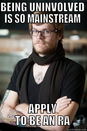 BEING UNINVOLVED IS SO MAINSTREAM APPLY TO BE AN RA Hipster Barista