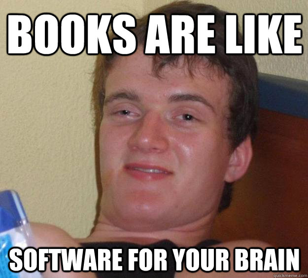 Books are like Software for your brain  10 Guy