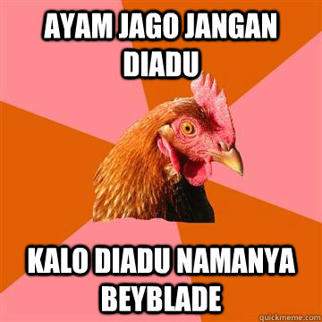 ayam jago jangan diadu kalo diadu namanya beyblade  Anti-Joke Chicken