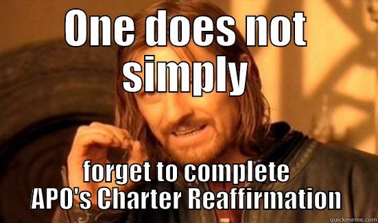 Charter Reaffirmation - ONE DOES NOT SIMPLY FORGET TO COMPLETE APO'S CHARTER REAFFIRMATION Boromir