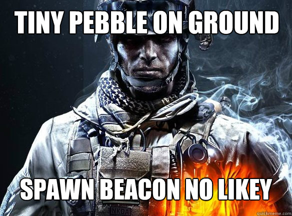 TINY PEBBLE ON GROUND

 SPAWN BEACON NO LIKEY  Battlefield 3