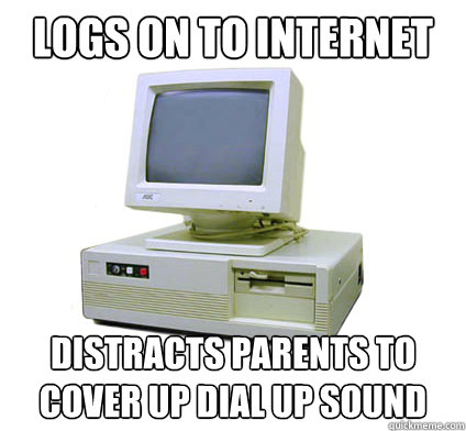 Logs on to internet distracts parents to cover up dial up sound  Your First Computer