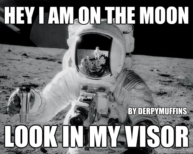 hey I am on the moon Look in my visor By DerpyMuffins  Moon Man