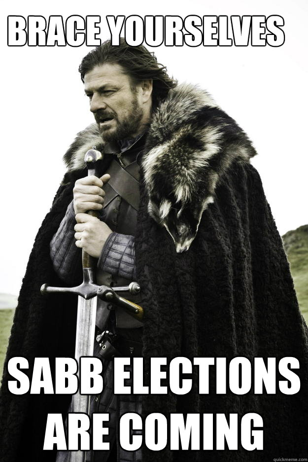 BRACE YOURSELVES SABB ELECTIONS ARE COMING  Winter is coming