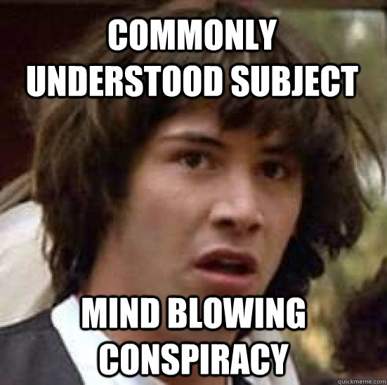 commonly understood subject mind blowing conspiracy  conspiracy keanu