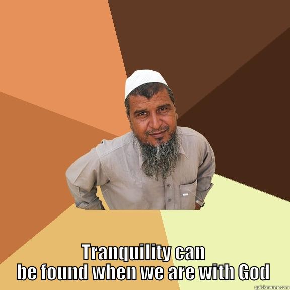  TRANQUILITY CAN BE FOUND WHEN WE ARE WITH GOD Ordinary Muslim Man