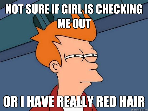 not sure if girl is checking me out or i have really red hair  Futurama Fry