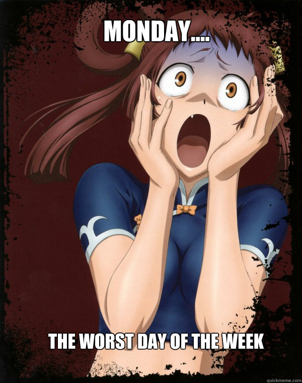 Monday.... The worst day of the week - Monday.... The worst day of the week  Meme