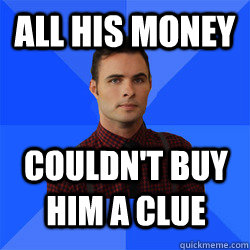 All his money couldn't buy him a clue  Socially Awkward Darcy