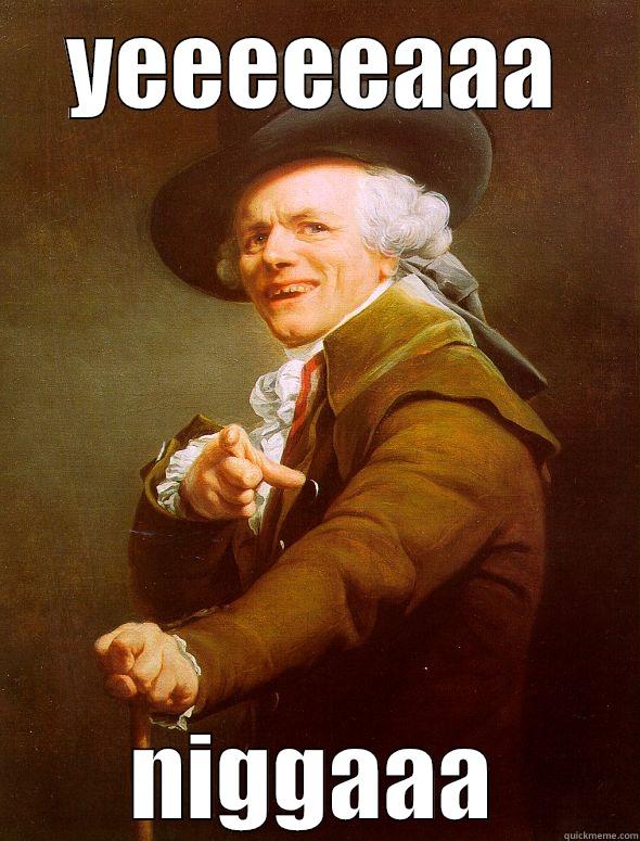 YEEEEEAAA NIGGAAA Joseph Ducreux