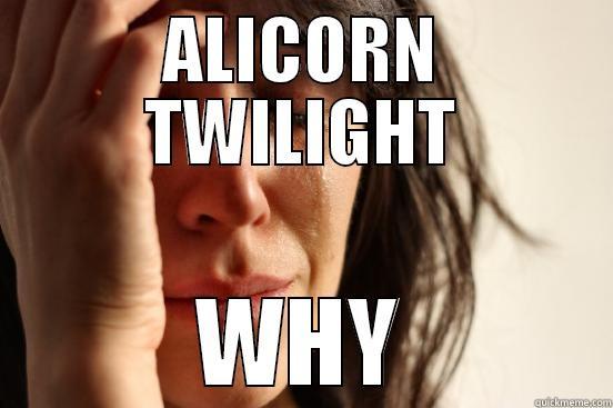 ALICORN TWILIGHT WHY First World Problems