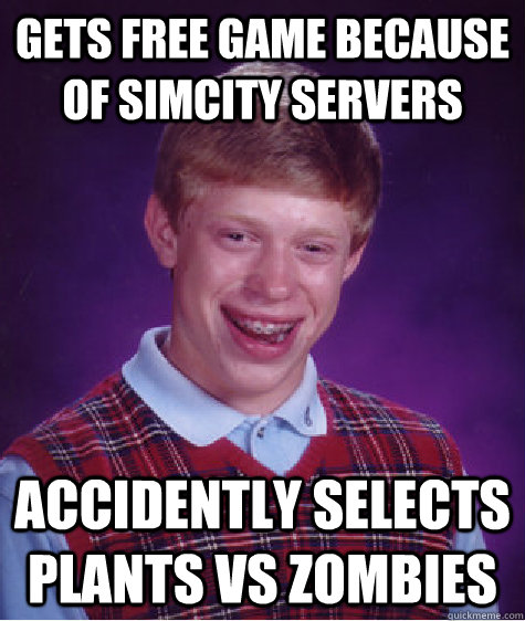 Gets free game because of simcity servers accidently selects Plants vs zombies  Bad Luck Brian