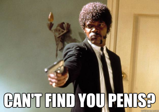  Can't Find you penis? -  Can't Find you penis?  Samuel L Jackson