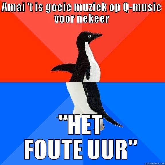 AMAI 'T IS GOEIE MUZIEK OP Q-MUSIC VOOR NEKEER 