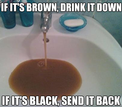 if it's brown, drink it down if it's black, send it back - if it's brown, drink it down if it's black, send it back  Drink It Down