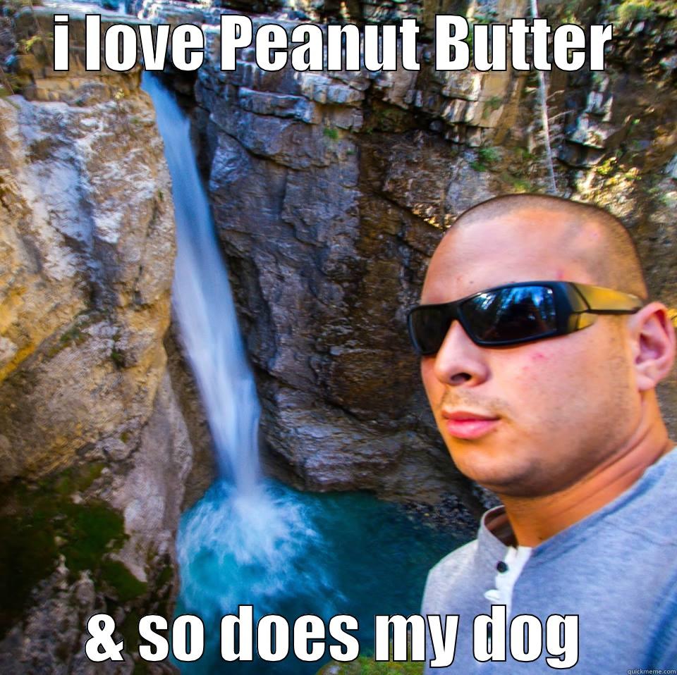 peanut butter - I LOVE PEANUT BUTTER & SO DOES MY DOG Misc