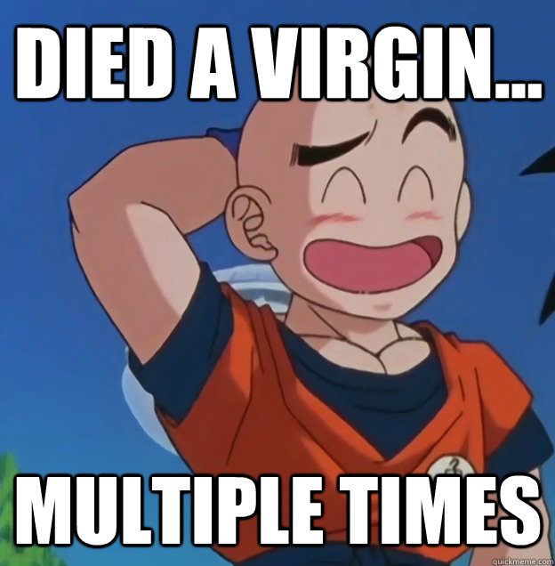 Died a Virgin... Multiple times  Bad Luck Krillin