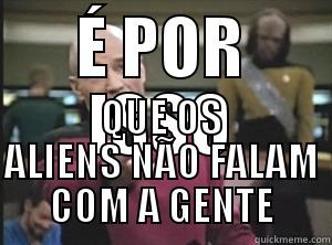 É POR ISSO QUE OS ALIENS NÃO FALAM COM A GENTE Annoyed Picard