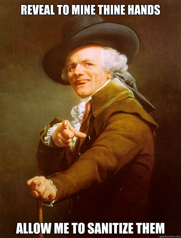 Reveal to mine thine hands  allow me to sanitize them  Joseph Ducreux