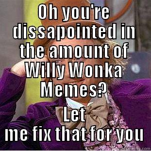 OH YOU'RE DISSAPOINTED IN THE AMOUNT OF WILLY WONKA MEMES? LET ME FIX THAT FOR YOU Condescending Wonka