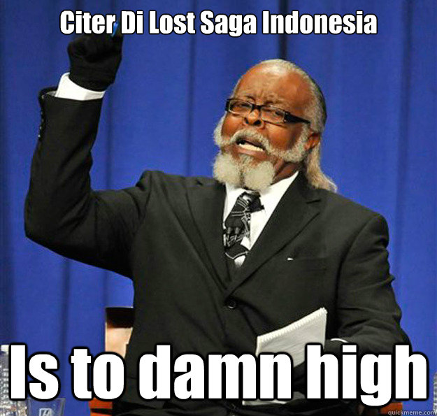 Citer Di Lost Saga Indonesia Is to damn high - Citer Di Lost Saga Indonesia Is to damn high  Jimmy McMillan