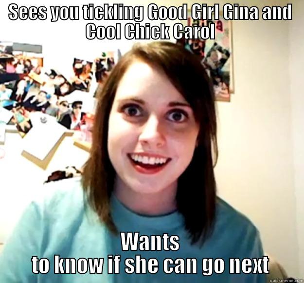 SEES YOU TICKLING GOOD GIRL GINA AND COOL CHICK CAROL WANTS TO KNOW IF SHE CAN GO NEXT Overly Attached Girlfriend