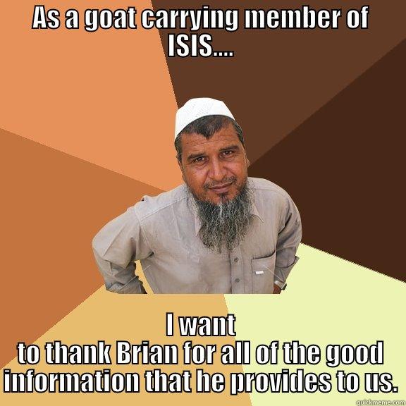 AS A GOAT CARRYING MEMBER OF ISIS.... I WANT TO THANK BRIAN FOR ALL OF THE GOOD INFORMATION THAT HE PROVIDES TO US. Ordinary Muslim Man