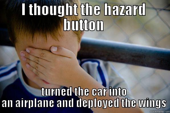 I THOUGHT THE HAZARD BUTTON TURNED THE CAR INTO AN AIRPLANE AND DEPLOYED THE WINGS Confession kid